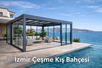 izmir çeşme kış bahçesi cam sistem deniz manzaralı teras kapama